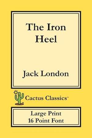 The Iron Heel (Cactus Classics Large Print)