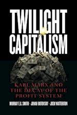 Twilight Capitalism – Karl Marx and the Decay of the Profit System