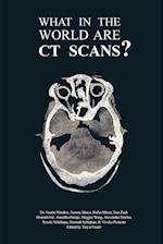 What in the World are CT Scans? 