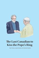 The Last Canadian to Kiss the Pope's Ring 