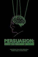 Persuasion: Social and Scientific Dynamics 