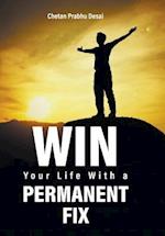 Win Your Life with a Permanent Fix