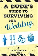 A Dude's Guide to Surviving His Wedding