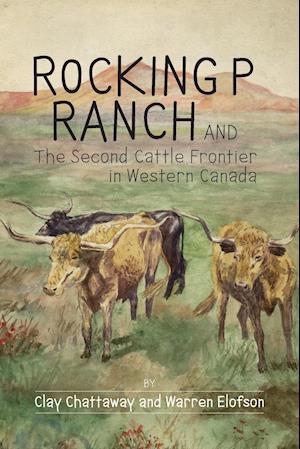 Rocking P Ranch and the Second Cattle Frontier in Western Canada