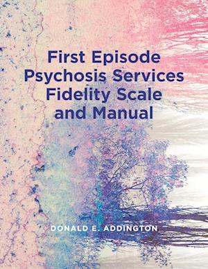 First Episode Psychosis Services Fidelity Scale (Feps-Fs 1.0) and Manual