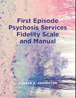 First Episode Psychosis Services Fidelity Scale (Feps-Fs 1.0) and Manual