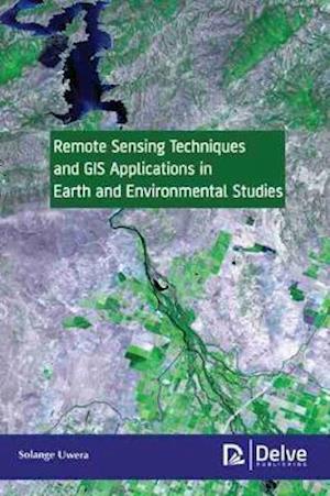 Remote Sensing Techniques and GIS Applications in Earth and Environmental Studies