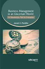 Business Management in an Uncertain World: An Introductory Text for Executives