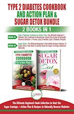 Type 2 Diabetes Cookbook and Action Plan & Sugar Detox - 2 Books in 1 Bundle
