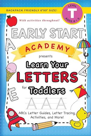 Early Start Academy, Learn Your Letters for Toddlers: (Ages 3-4) ABC Letter Guides, Letter Tracing, Activities, and More! (Backpack Friendly 6"x9" Siz