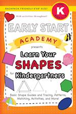 Early Start Academy, Learn Your Shapes for Kindergartners: (Ages 5-6) Basic Shape Guides and Tracing, Patterns, Matching, Activities, and More! (Backp