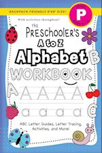 The Preschooler's A to Z Alphabet Workbook: (Ages 4-5) ABC Letter Guides, Letter Tracing, Activities, and More! (Backpack Friendly 6"x9" Size) 