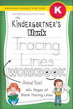 The Kindergartner's Blank Tracing Lines Workbook (Backpack Friendly 6"x9" Size!) 