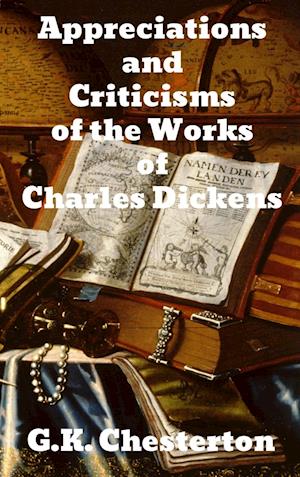 Appreciations and Criticisms of the Works of Charles Dickens