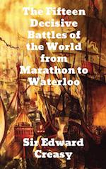 The Fifteen Decisive Battles of the World from Marathon to Waterloo 