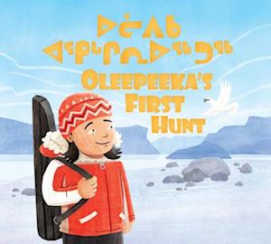 Oleepeeka's First Hunt : Bilingual Inuktitut and English Edition