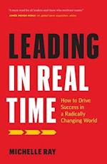 Leading in Real Time: How to Drive Success in a Radically Changing World 