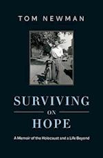 Surviving on Hope: A Memoir of the Holocaust and a Life Beyond 