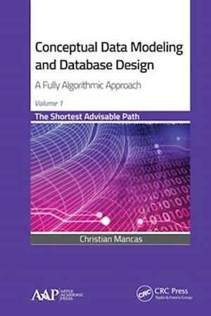 Conceptual Data Modeling and Database Design: A Fully Algorithmic Approach, Volume 1