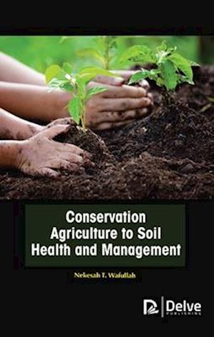 Conservation Agriculture to Soil Health and Management