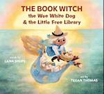 The Book Witch, the Wee White Dog, and the Little Free Library