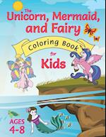 The Unicorn, Mermaid, and Fairy Coloring Book for Kids