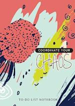 Coordinate Your Chaos | To-Do List Notebook