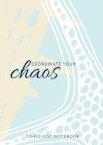 Coordinate Your Chaos | To-Do List Notebook