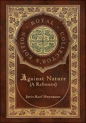 Against Nature (A rebours) (Royal Collector's Edition) (Case Laminate Hardcover with Jacket)