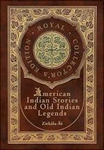 American Indian Stories and Old Indian Legends (Royal Collector's Edition) (Case Laminate Hardcover with Jacket) 