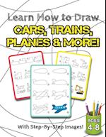 Learn to Draw Cars, Trains, Planes & More!: (Ages 4-8) Step-By-Step Drawing Activity Book for Kids (How to Draw Book) 