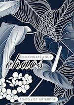 Coordinate Your Chaos | To-Do List Notebook