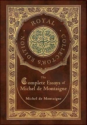 The Complete Essays of Michel de Montaigne (Royal Collector's Edition) (Case Laminate Hardcover with Jacket)