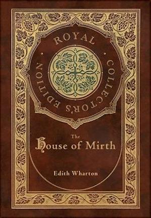 The House of Mirth (Royal Collector's Edition) (Case Laminate Hardcover with Jacket)