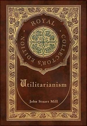 Utilitarianism (Royal Collector's Edition) (Case Laminate Hardcover with Jacket)