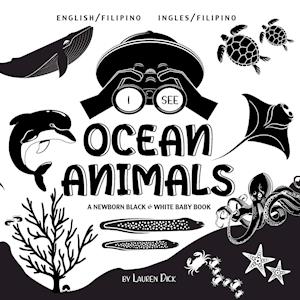 I See Ocean Animals: Bilingual (English / Filipino) (Ingles / Filipino) A Newborn Black & White Baby Book (High-Contrast Design & Patterns) (W