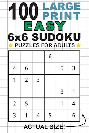 100 Large Print Easy 6x6 Sudoku Puzzles for Adults