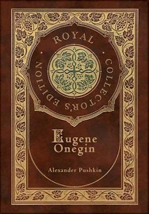 Eugene Onegin (Royal Collector's Edition) (Annotated) (Case Laminate Hardcover with Jacket): A Novel in Verse