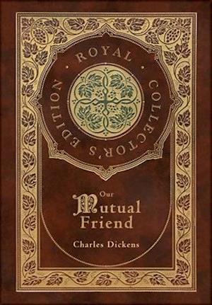 Our Mutual Friend (Royal Collector's Edition) (Case Laminate Hardcover with Jacket)