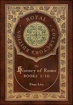 The History of Rome: Books 1-10 (Royal Collector's Edition) (Case Laminate Hardcover with Jacket) 