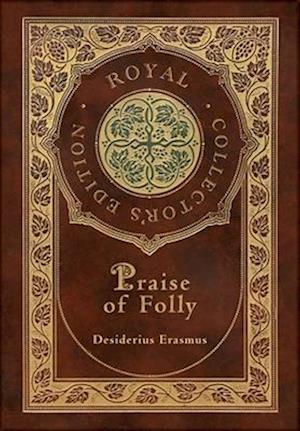 Praise of Folly (Royal Collector's Edition) (Case Laminate Hardcover with Jacket)