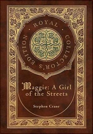 Maggie: A Girl of the Streets (Royal Collector's Edition) (Case Laminate Hardcover with Jacket)