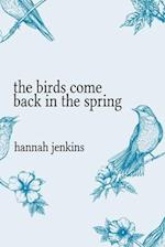 The Birds Come Back in the Spring 