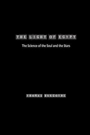 The Light of Egypt: the Science of the Soul and the Stars