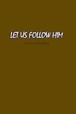 Let Us Follow Him