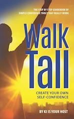 Walk Tall: Create Your Own Self-Confidence 