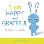 I Am Happy and Grateful: Gratitude is the Attitude 