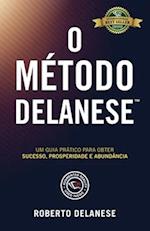 O Método Delanese: Um guia prático para obter Sucesso, Prosperidade e Abundância 