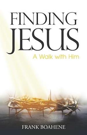 Finding Jesus: A Walk with Him