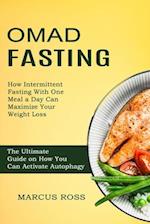 Omad Fasting: How Intermittent Fasting With One Meal a Day Can Maximize Your Weight Loss (The Ultimate Guide on How You Can Activate Autophagy) 